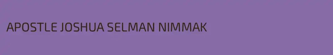 APOSTLE JOSHUA SELMAN NIMMAK